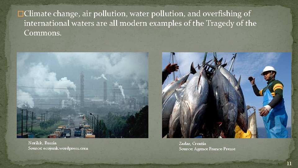 �Climate change, air pollution, water pollution, and overfishing of international waters are all modern