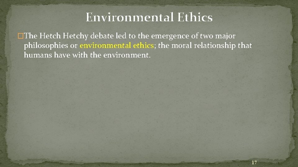 Environmental Ethics �The Hetchy debate led to the emergence of two major philosophies or