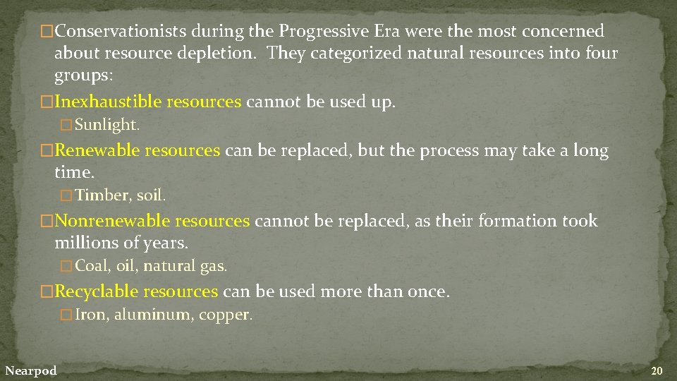 �Conservationists during the Progressive Era were the most concerned about resource depletion. They categorized