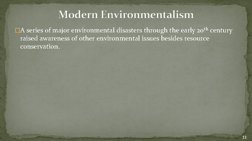 Modern Environmentalism �A series of major environmental disasters through the early 20 th century