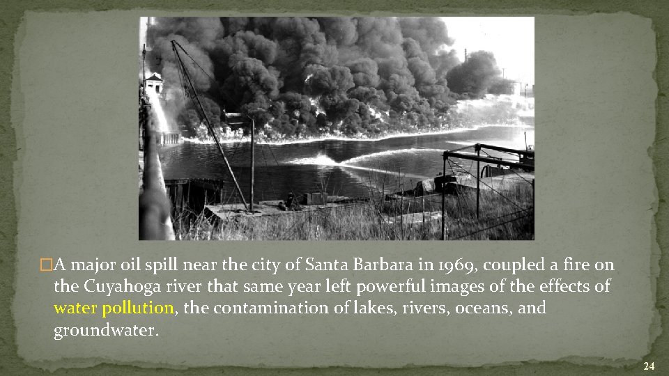 �A major oil spill near the city of Santa Barbara in 1969, coupled a