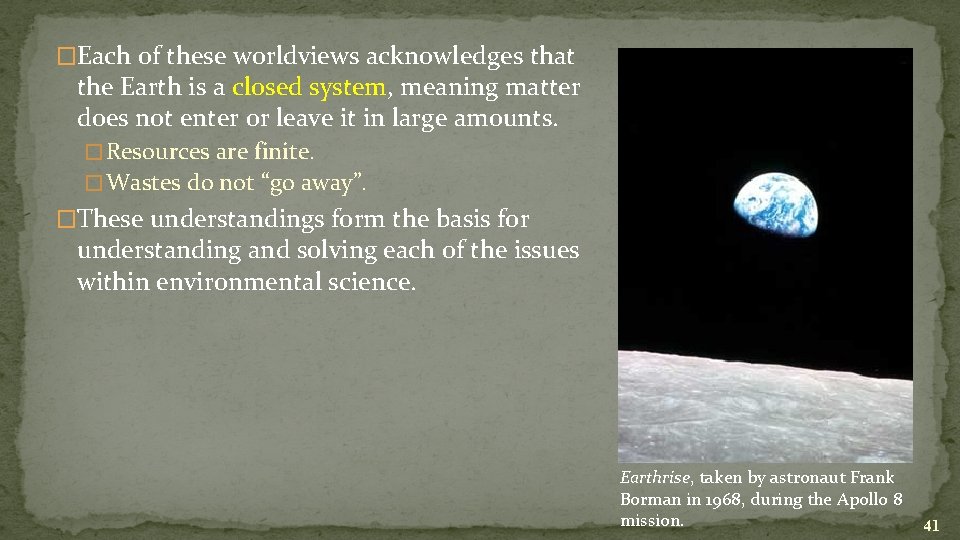 �Each of these worldviews acknowledges that the Earth is a closed system, meaning matter