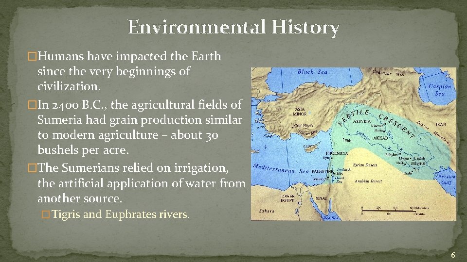 Environmental History �Humans have impacted the Earth since the very beginnings of civilization. �In