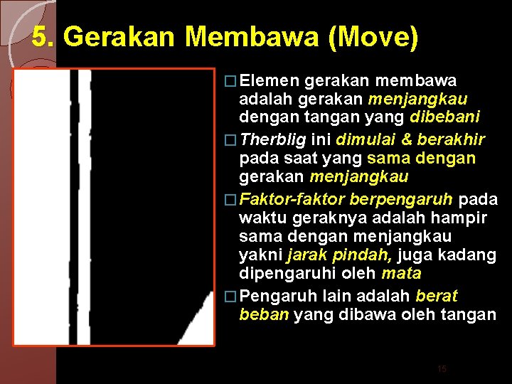 5. Gerakan Membawa (Move) � Elemen gerakan membawa adalah gerakan menjangkau dengan tangan yang