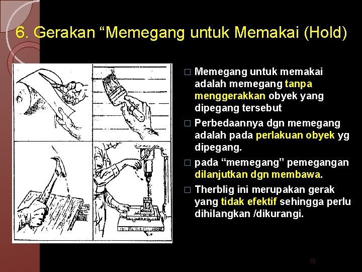 6. Gerakan “Memegang untuk Memakai (Hold) Memegang untuk memakai adalah memegang tanpa menggerakkan obyek