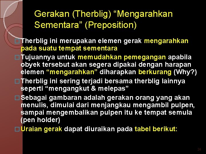 Gerakan (Therblig) “Mengarahkan Sementara” (Preposition) � Therblig ini merupakan elemen gerak mengarahkan pada suatu