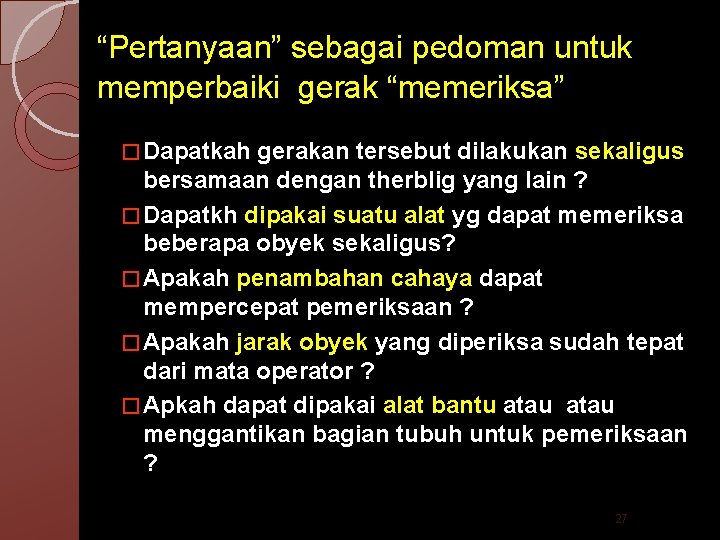 “Pertanyaan” sebagai pedoman untuk memperbaiki gerak “memeriksa” � Dapatkah gerakan tersebut dilakukan sekaligus bersamaan