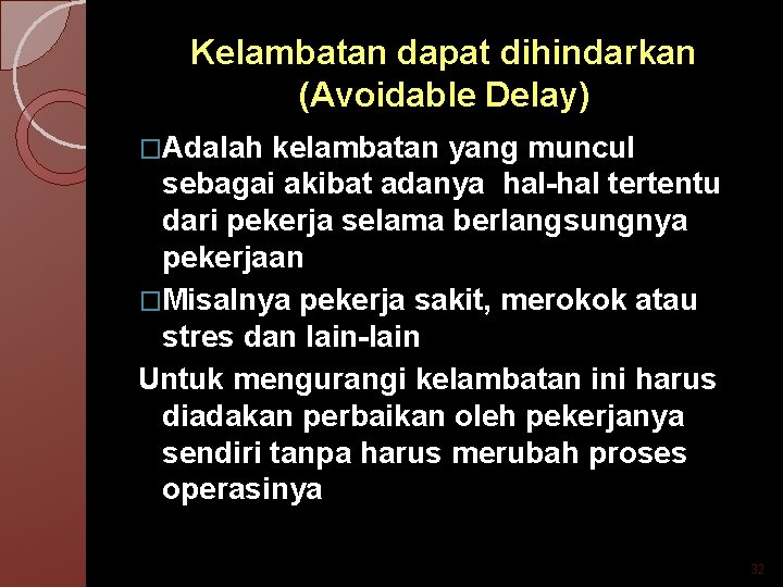 Kelambatan dapat dihindarkan (Avoidable Delay) �Adalah kelambatan yang muncul sebagai akibat adanya hal-hal tertentu