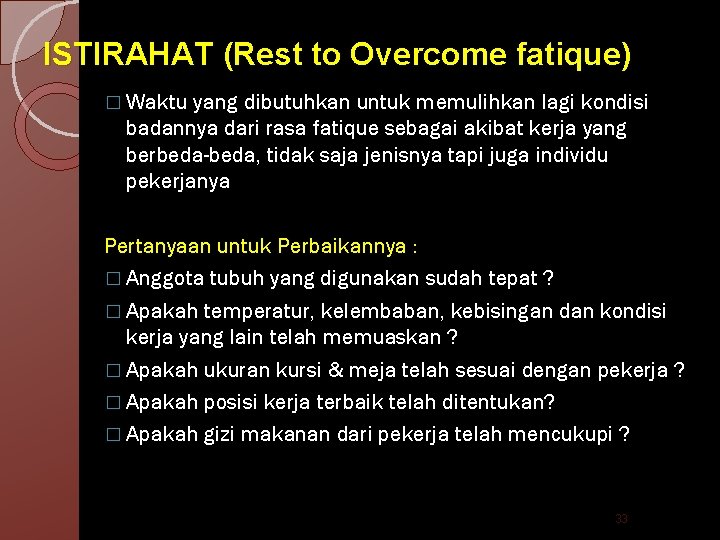 ISTIRAHAT (Rest to Overcome fatique) � Waktu yang dibutuhkan untuk memulihkan lagi kondisi badannya