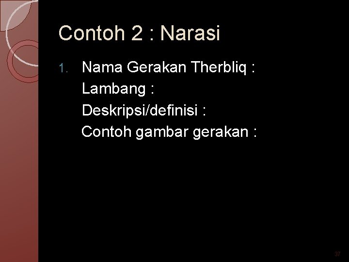 Contoh 2 : Narasi 1. Nama Gerakan Therbliq : Lambang : Deskripsi/definisi : Contoh