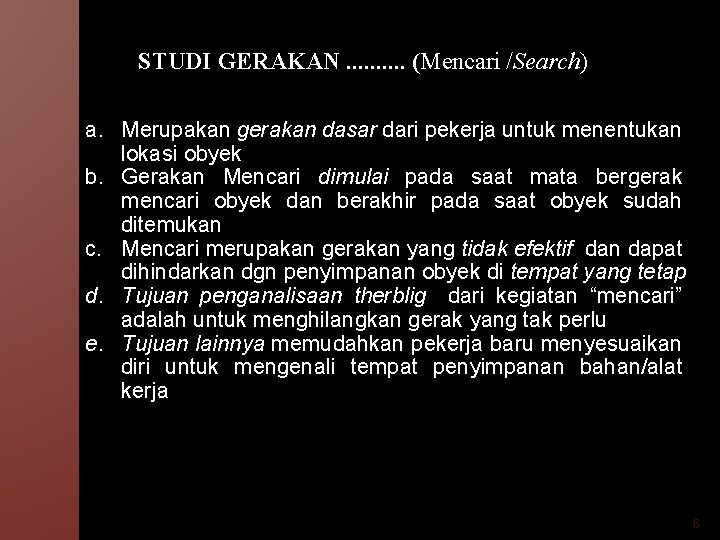 STUDI GERAKAN. . (Mencari /Search) a. Merupakan gerakan dasar dari pekerja untuk menentukan lokasi