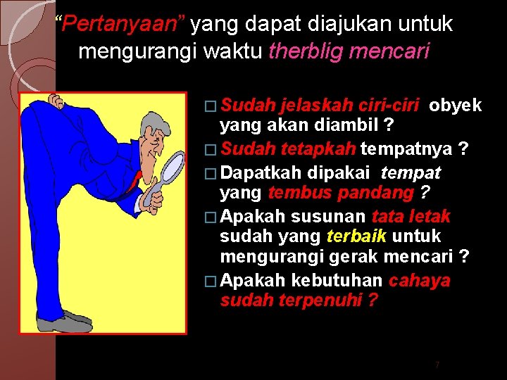 “Pertanyaan” yang dapat diajukan untuk mengurangi waktu therblig mencari � Sudah jelaskah ciri-ciri obyek