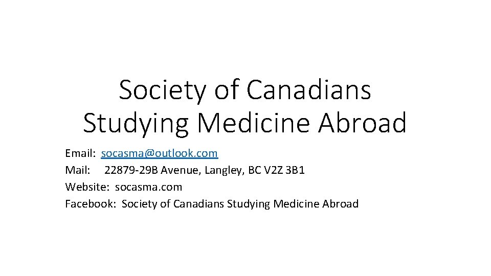Society of Canadians Studying Medicine Abroad Email: socasma@outlook. com Mail: 22879 -29 B Avenue,