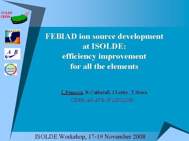FEBIAD ion source development at ISOLDE: efficiency improvement for all the elements L. Penescu,