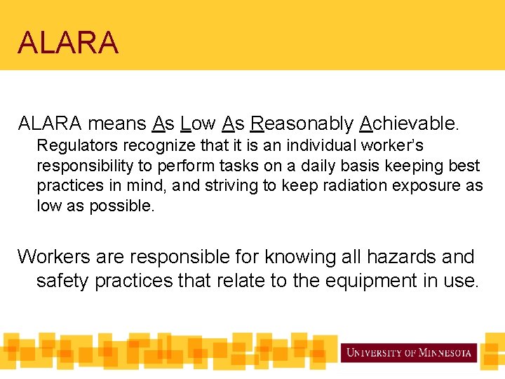 ALARA means As Low As Reasonably Achievable. Regulators recognize that it is an individual ALARA means As Low As Reasonably Achievable. Regulators recognize that it is an individual