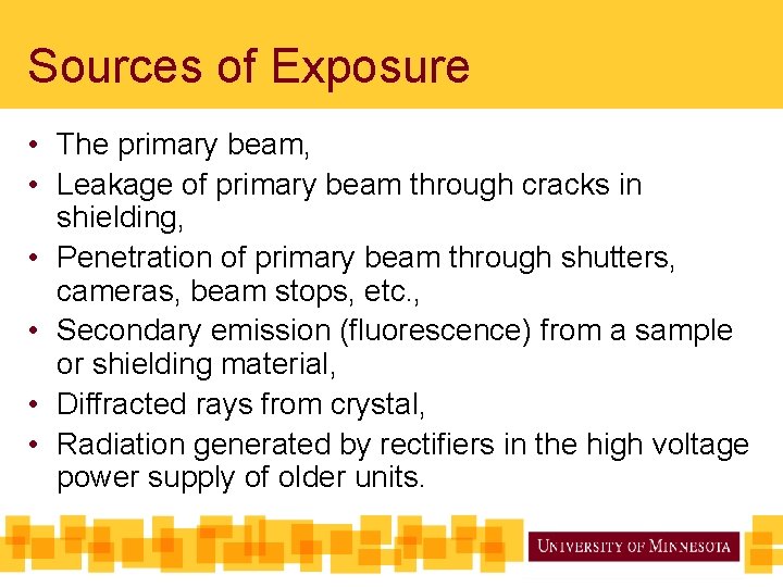 Sources of Exposure • The primary beam, • Leakage of primary beam through cracks Sources of Exposure • The primary beam, • Leakage of primary beam through cracks