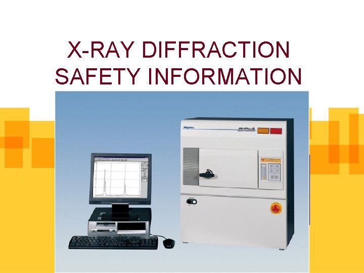 X-RAY DIFFRACTION SAFETY INFORMATION X-RAY DIFFRACTION SAFETY INFORMATION