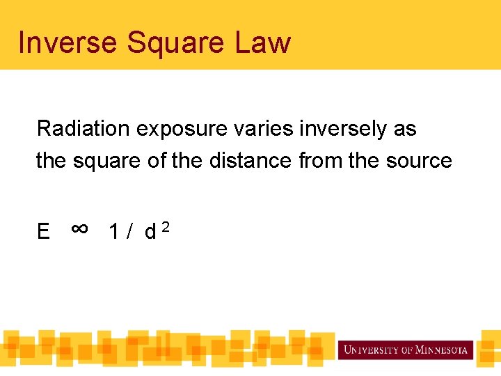 Inverse Square Law Radiation exposure varies inversely as the square of the distance from Inverse Square Law Radiation exposure varies inversely as the square of the distance from