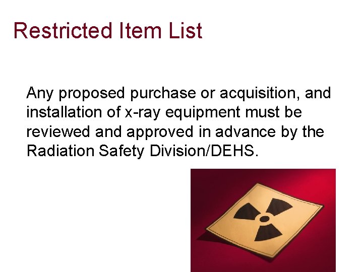 Restricted Item List Any proposed purchase or acquisition, and installation of x-ray equipment must Restricted Item List Any proposed purchase or acquisition, and installation of x-ray equipment must
