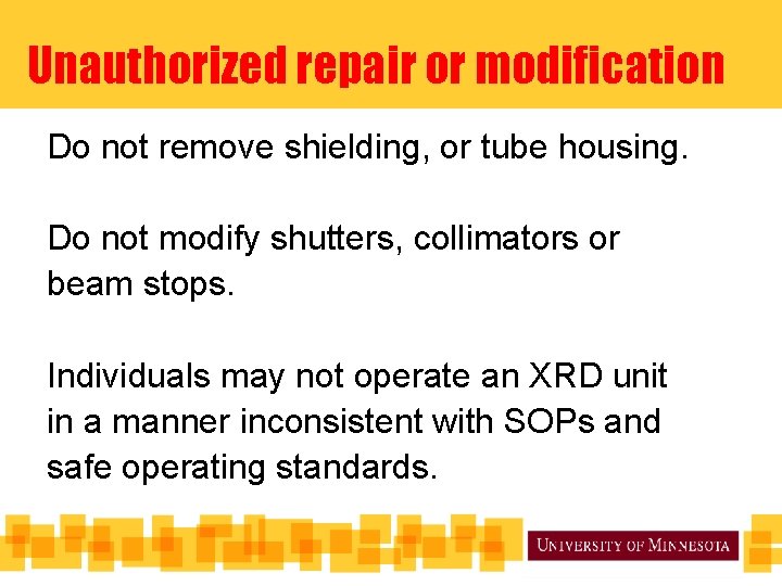 Unauthorized repair or modification Do not remove shielding, or tube housing. Do not modify Unauthorized repair or modification Do not remove shielding, or tube housing. Do not modify