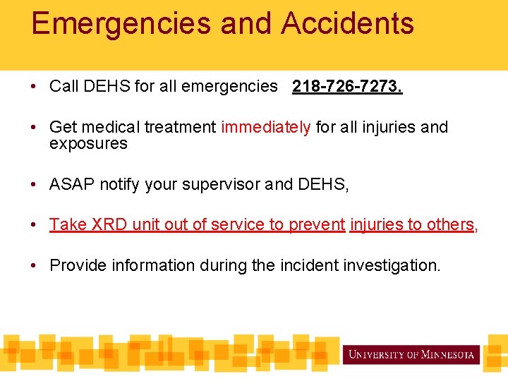 Emergencies and Accidents • Call DEHS for all emergencies 218 -726 -7273. • Get Emergencies and Accidents • Call DEHS for all emergencies 218 -726 -7273. • Get