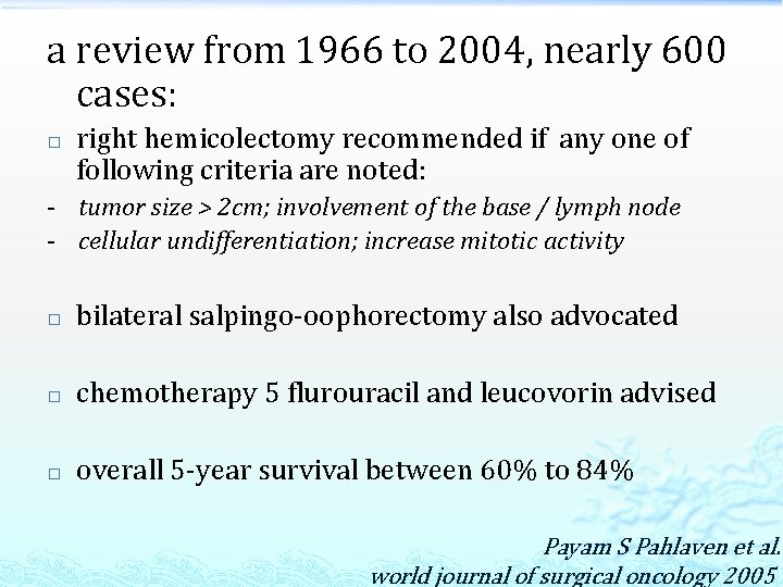 a review from 1966 to 2004, nearly 600 cases: � right hemicolectomy recommended if