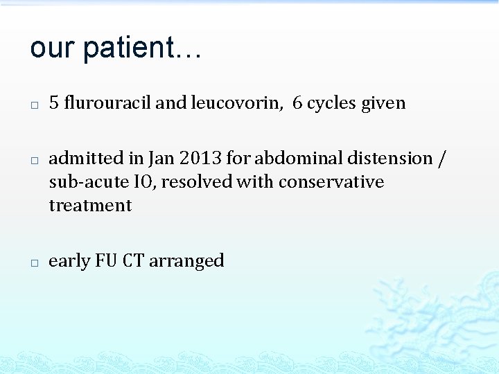 our patient… � � � 5 flurouracil and leucovorin, 6 cycles given admitted in
