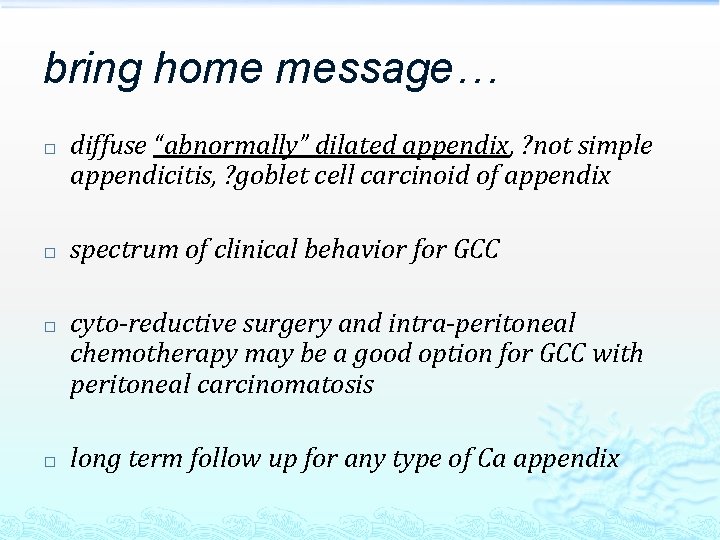 bring home message… � � diffuse “abnormally” dilated appendix, ? not simple appendicitis, ?