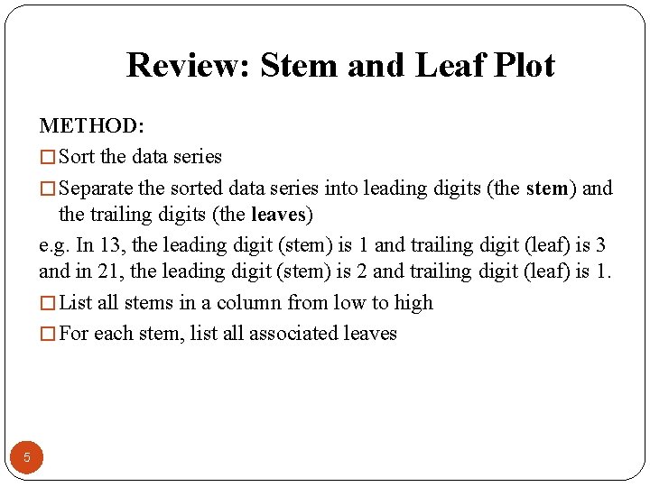 Review: Stem and Leaf Plot METHOD: � Sort the data series � Separate the