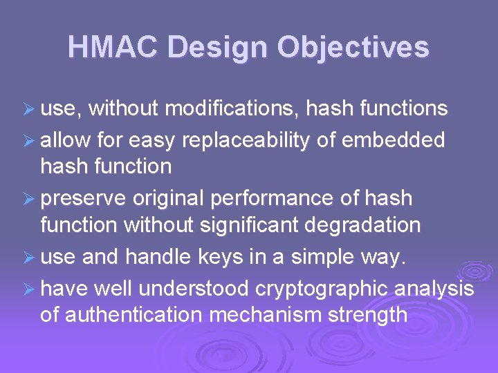 HMAC Design Objectives Ø use, without modifications, hash functions Ø allow for easy replaceability