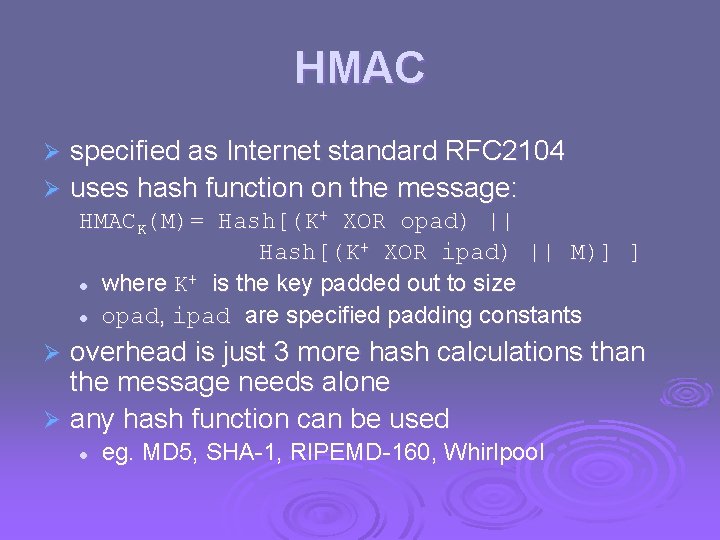 HMAC specified as Internet standard RFC 2104 Ø uses hash function on the message: