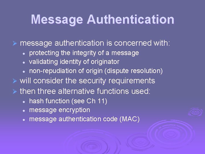 Message Authentication Ø message authentication is concerned with: l l l protecting the integrity