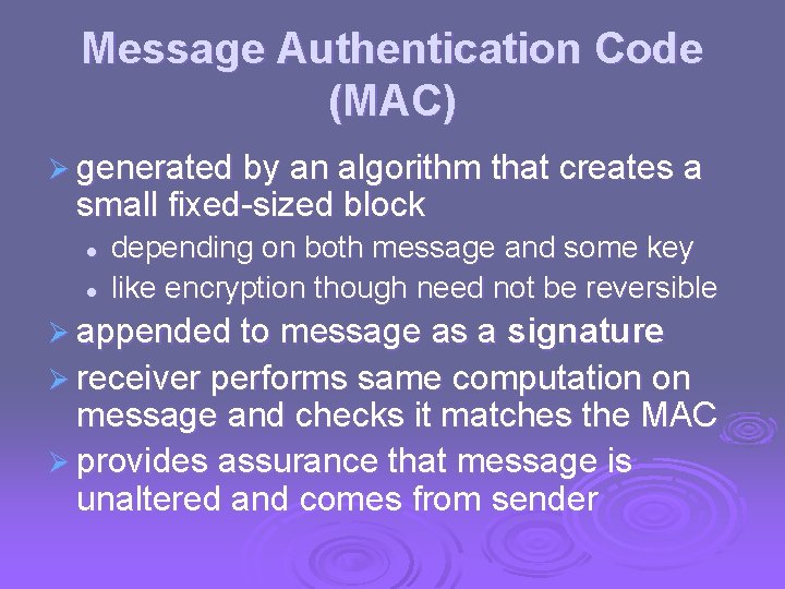 Message Authentication Code (MAC) Ø generated by an algorithm that creates a small fixed-sized