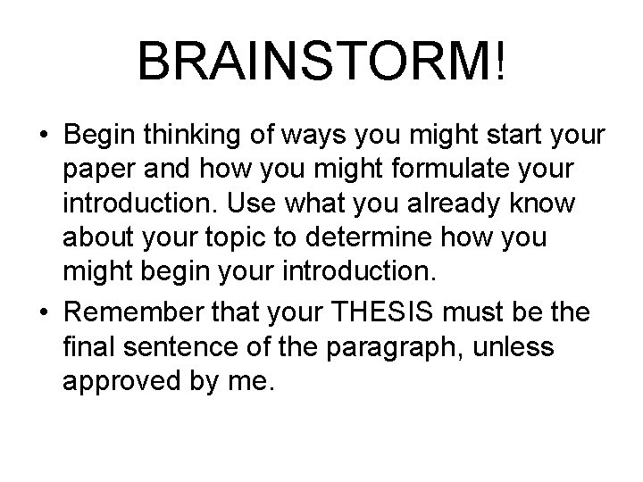 BRAINSTORM! • Begin thinking of ways you might start your paper and how you