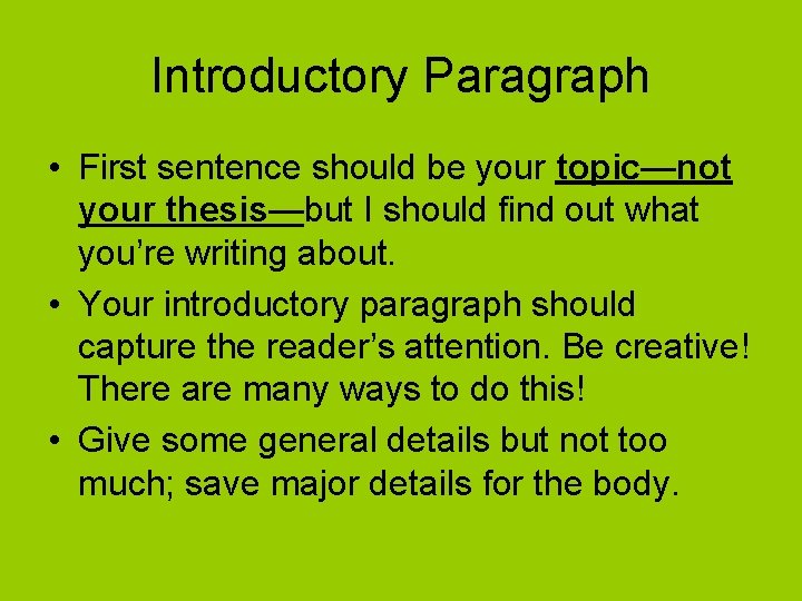 Introductory Paragraph • First sentence should be your topic—not your thesis—but I should find