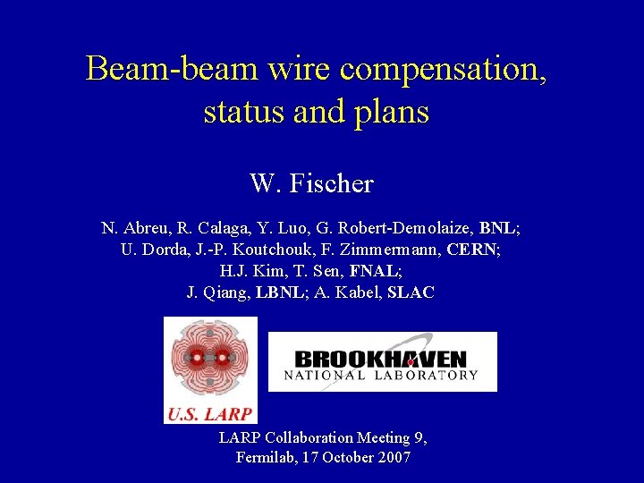 Beam-beam wire compensation, status and plans W. Fischer N. Abreu, R. Calaga, Y. Luo,
