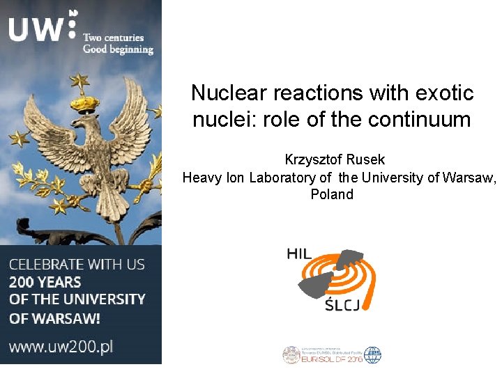 Nuclear reactions with exotic nuclei: role of the continuum Krzysztof Rusek Heavy Ion Laboratory