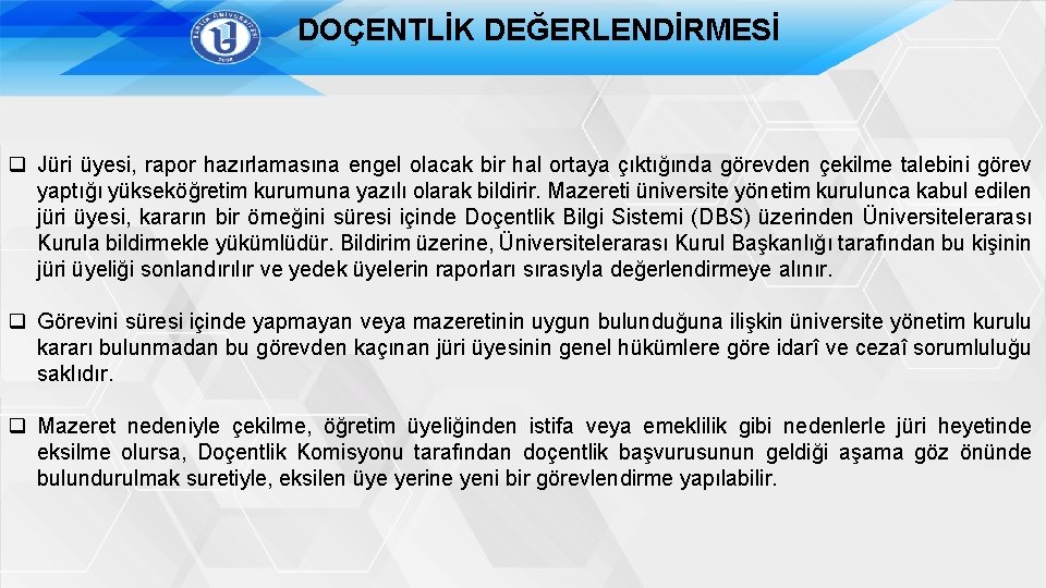 DOÇENTLİK DEĞERLENDİRMESİ q Jüri üyesi, rapor hazırlamasına engel olacak bir hal ortaya çıktığında görevden