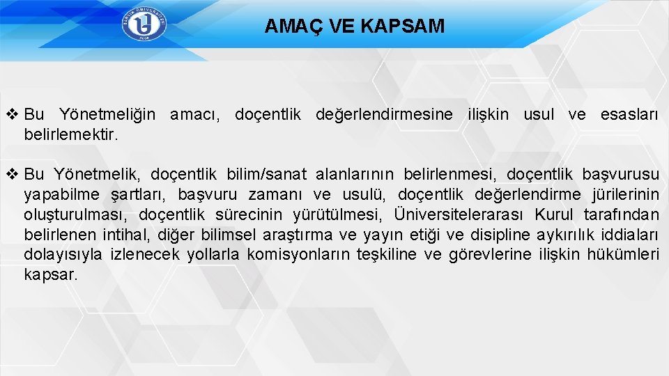 AMAÇ VE KAPSAM v Bu Yönetmeliğin amacı, doçentlik değerlendirmesine ilişkin usul ve esasları belirlemektir.