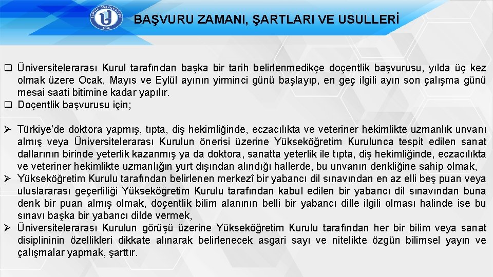 BAŞVURU ZAMANI, ŞARTLARI VE USULLERİ q Üniversitelerarası Kurul tarafından başka bir tarih belirlenmedikçe doçentlik