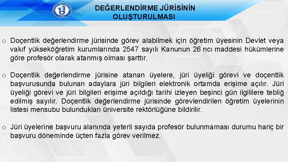 DEĞERLENDİRME JÜRİSİNİN OLUŞTURULMASI o Doçentlik değerlendirme jürisinde görev alabilmek için öğretim üyesinin Devlet veya