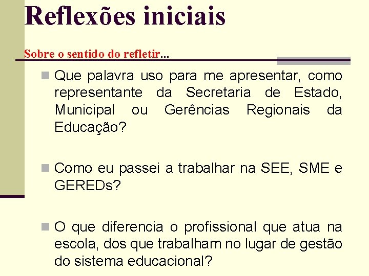 Reflexões iniciais Sobre o sentido do refletir. . . n Que palavra uso para