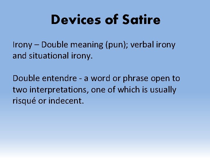 Devices of Satire Irony – Double meaning (pun); verbal irony and situational irony. Double