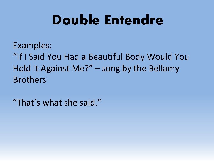 Double Entendre Examples: “If I Said You Had a Beautiful Body Would You Hold