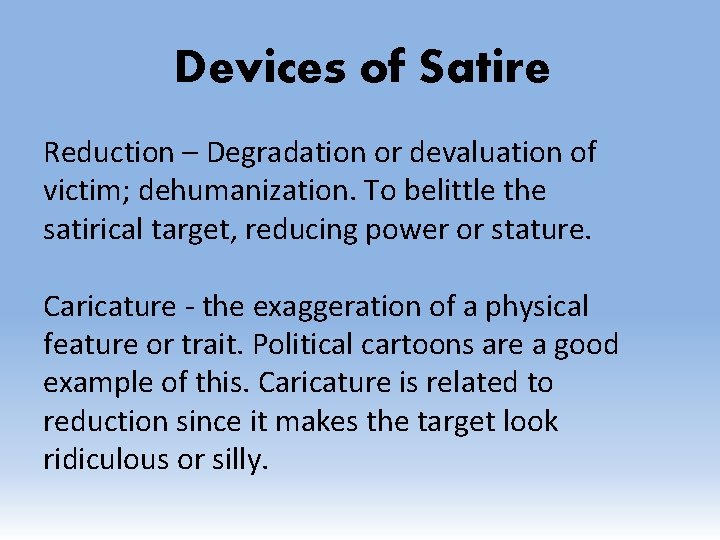 Devices of Satire Reduction – Degradation or devaluation of victim; dehumanization. To belittle the