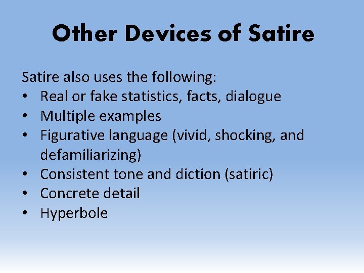 Other Devices of Satire also uses the following: • Real or fake statistics, facts,