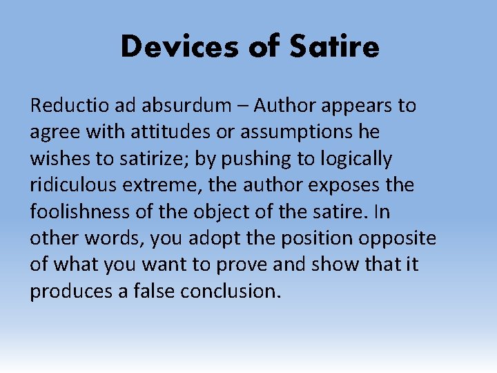 Devices of Satire Reductio ad absurdum – Author appears to agree with attitudes or