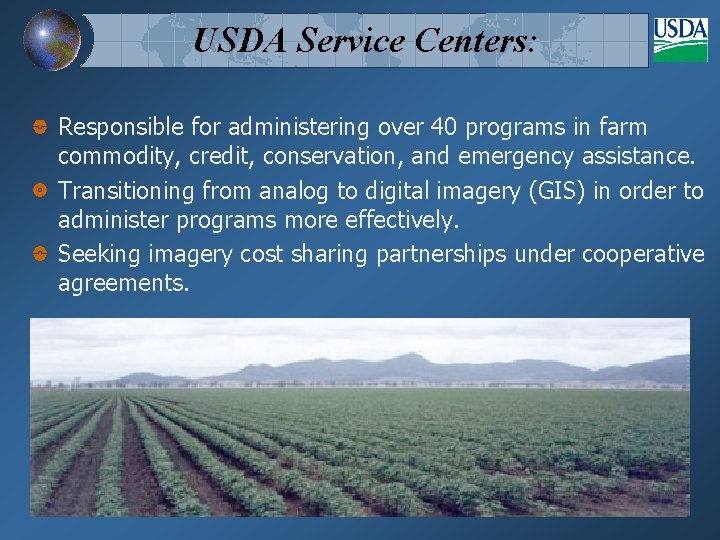 USDA Service Centers: Responsible for administering over 40 programs in farm commodity, credit, conservation,