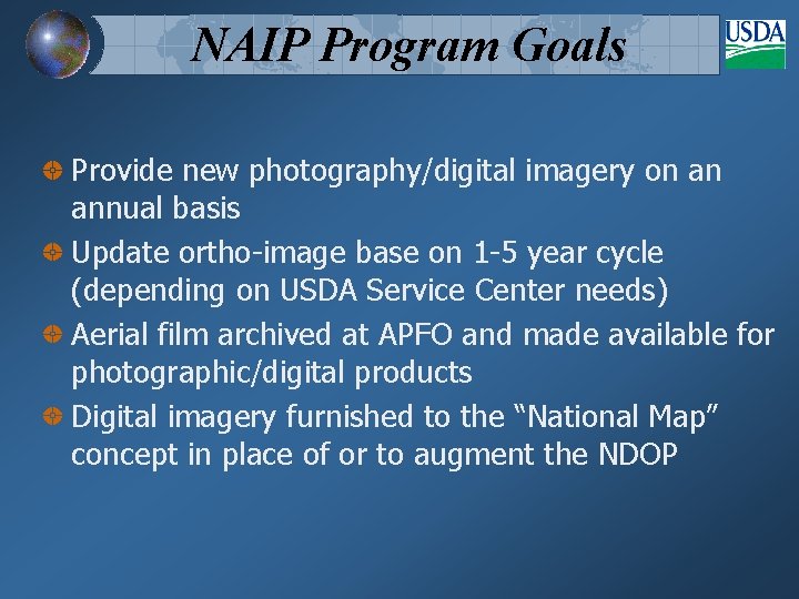 NAIP Program Goals Provide new photography/digital imagery on an annual basis Update ortho-image base