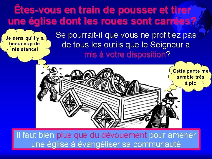 Êtes-vous en train de pousser et tirer une église dont les roues sont carrées?